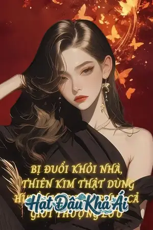 Bị Đuổi Khỏi Nhà, Thiên Kim Thật Dùng Huyền Học Thu Phục Cả Giới Thượng Lưu