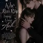 Khẽ Run Rẫy Trong Lòng Anh