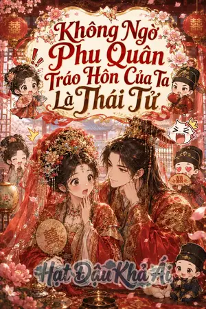 Không Ngờ Phu Quân Tráo Hôn Là Thái Tử