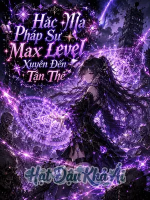 Hắc Ma Pháp Sư Max Level Xuyên Đến Tận Thế