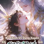 Nữ Chính Vô Dụng Xuyên Không Giữa Vũ Trụ Thắng Đậm Vớ Được Chồng Thú Nhân