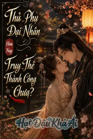 Thủ Phụ Đại Nhân Hôm Nay Truy Thê Thành Công Chưa?