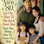 Thập Niên 80, Gả Cho Hán Tử Thô Kệch Mạnh Nhất, Nuôi Dạy Những Đứa Trẻ Chăm Chỉ Nhất