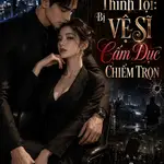 Thâm Nhập Thỉnh Tội: Bị Vệ Sĩ Cấm Dục Chiếm Trọn