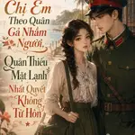 Hai Chị Em Theo Quân Gả Nhầm Người, Quân Thiếu Mặt Lạnh Nhất Quyết Không Từ Hôn
