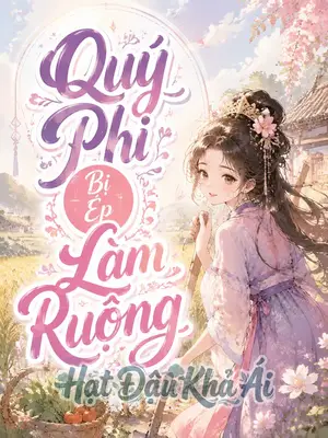 Thanh Xuyên: Quý Phi Bị Ép Làm Ruộng