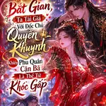 Đêm Tân Hôn Bắt Gian, Ta Tái Giá Với Đốc Chủ Quyền Khuynh Khiến Phu Quân Cặn Bã Là Thế Tử Khóc Gấp