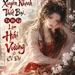 Sau Khi Xuyên Nhanh Thất Bại, Ta Bị Ép Làm Hải Vương Ở Cổ Đại