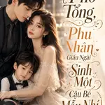 Phó Tổng, Phu Nhân Giấu Ngài Sinh Một Cậu Bé Mẫu Nhí