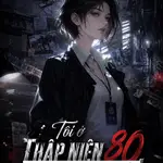 Tôi Ở Thập Niên 80, Dựa Vào Suy Luận Phá Án