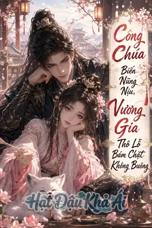 Công Chúa Biến Nũng Nịu, Vương Gia Thô Lỗ Bám Chặt Không Buông