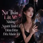 Nữ Thần Lật Xe: Những Người Tình Cũ Đêm Đêm Đều Muốn Tôi