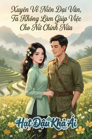 Xuyên Về Niên Đại Văn, Ta Không Làm Giúp Việc Cho Nữ Chính Nữa