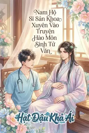 Nam Hộ Sĩ Sản Khoa Xuyên Vào Truyện Hào Môn Sinh Tử Văn