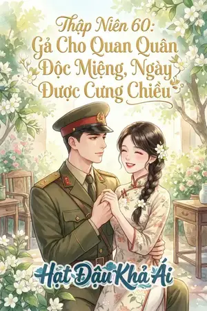 Thập Niên 60: Gả Cho Quan Quân Độc Miệng, Ngày Ngày Được Cưng Chiều