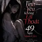 Tình Yêu Không Lối Thoát: 49 Ngày Giam Cầm Em