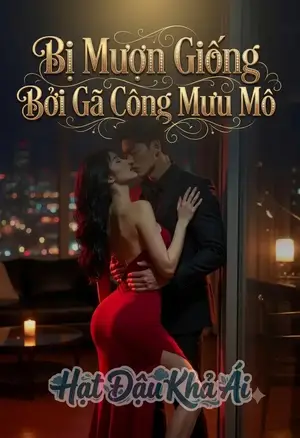 Bị Mượn Giống Bởi Gã Công Mưu Mô