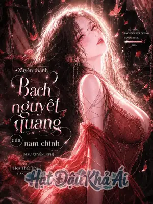 Xuyên Thành Bạch Nguyệt Quang Của Nam Chính
